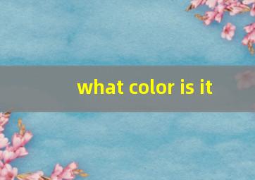 what color is it